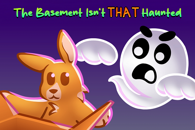 The Basement Isn't THAT Haunted